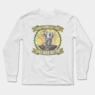 FARMERS SHOULDN'T NEED HAZMAT SUITS Long Sleeve T-Shirt